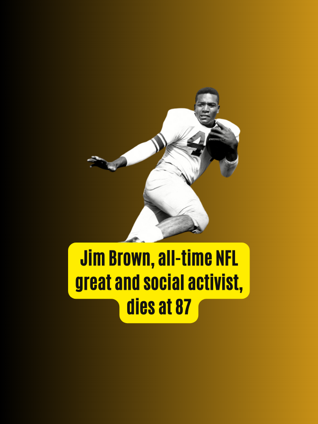 Jim Brown, all-time NFL great and social activist, dies at 87