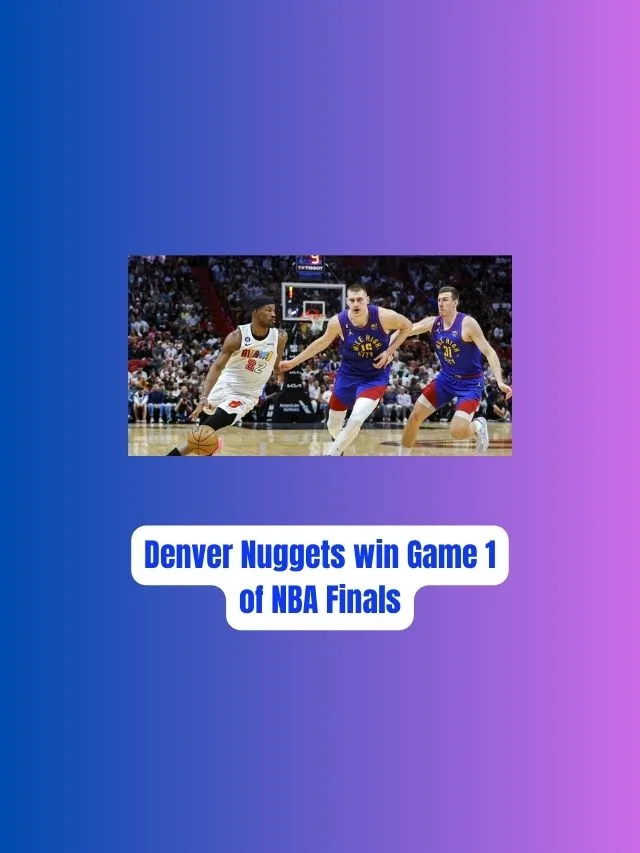 NBA Final 2023: Denver Nuggets win Game 1